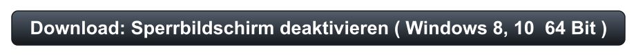 Download: Sperrbildschirm deaktivieren ( Windows 8, 10  64 Bit )
