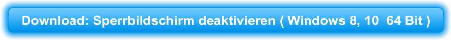 Download: Sperrbildschirm deaktivieren ( Windows 8, 10  64 Bit )