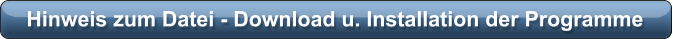 Hinweis zum Datei - Download u. Installation der Programme