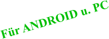 Für ANDROID u. PC